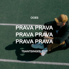 OOES - PRAVA (TSANTSINGER EDIT)