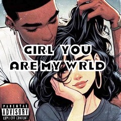 Girl you are my wrld