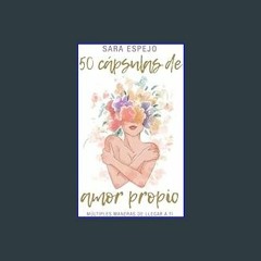 Read Ebook ✨ 50 Cápsulas de Amor Propio: Múltiples maneras de llegar a ti (Spanish Edition)     Pa