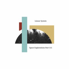 Linear System - Space Explorations Part 111