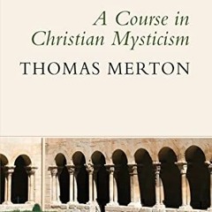 ✅ ACCESS EBOOK EPUB KINDLE PDF A Course in Christian Mysticism by  Thomas Merton OCSO,Jon M. Sween