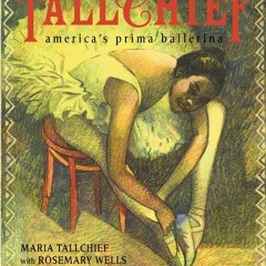 ✔️ [PDF] Download Tallchief: America's Prima Ballerina by  Maria Tallchief,Rosemary Wells,Gary K