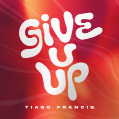 Tiago Francis - Give You Up [Extended]