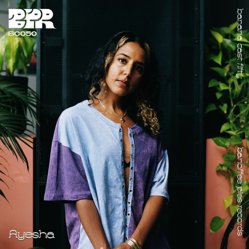 Stream Banana'Cast 50 Ayesha by Banoffee Pies Records Listen online