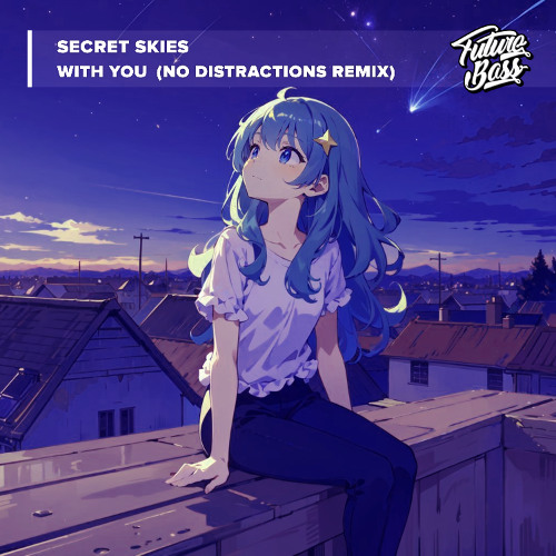 Secret Skies - With You (No Distractions Remix) [Future Bass Release]