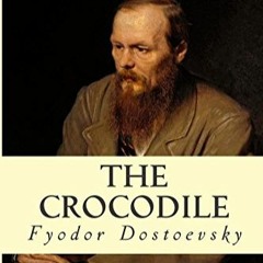 التمساح- للأديب الروسي فيودور دوستويفسكي