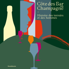 La Côte des Bar dans l'Aube, une Histoire de la Champagne méconnue Serge Wolikow