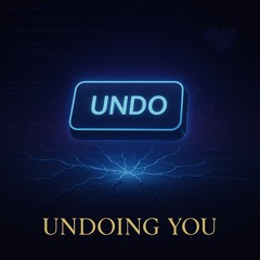 Undoing You