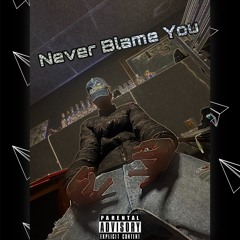 Never Blame You (prod. lock)