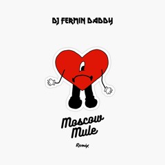 Bad Bunny - Moscow Mule (Fermin Daddy Remix)