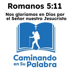 Romanos 5:11 - Nos gloriamos en Dios por el Señor nuestro Jesucristo