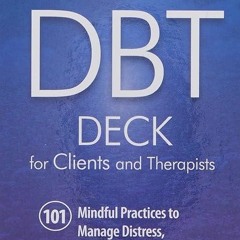 ❤book✔ The DBT Deck for Clients and Therapists: 101 Mindful Practices to Manage