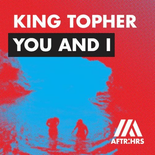 King Topher - You and I