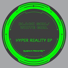 Black Girl / White Girl - Hyper Reality [System-Records]