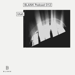 BLANK Podcast 012: Utah