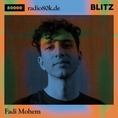 Radio 80000 x Blitz Take Over — Fadi Mohem[19.12.20]