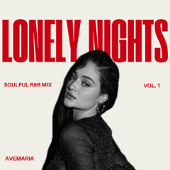 AVEMARIA - LONELY NIGHTS.VOL1|R&B|SZA,CHRIS BROWN,FRIDAY,SUMMER WALKER etc