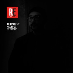 RE - TC RESIDENT MIX EP 07 by PITCH.1