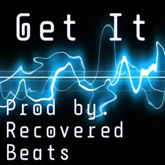 Get It (Prod by. Recovered Beats)