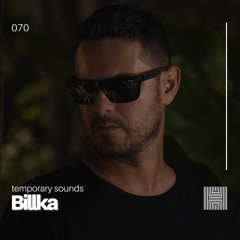 Temporary Sounds 070 - Billka