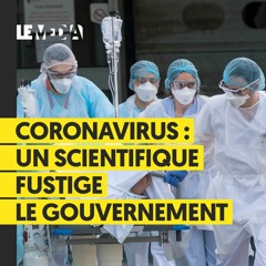 CORONAVIRUS : UN SCIENTIFIQUE FUSTIGE LE GOUVERNEMENT