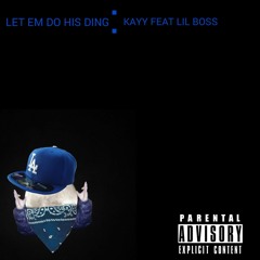 LET EM DO HIS DING FEAT. LIL BOSS