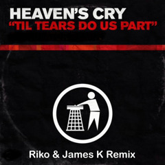Heaven's Cry - Til Tears Do Us Part (Riko & James K Remix) (Clip)