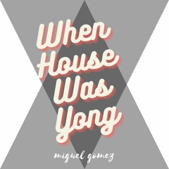 Miguel Gomez - When House Was Yong - 2023