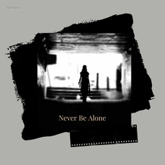 Never Be Alone