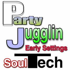 PARTY JUGGLIN (EARLY SETTINGS)