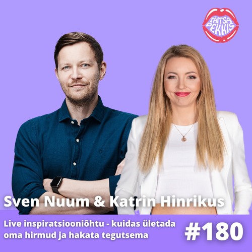 #180 - Sven Nuum & Katrin Hinrikus - kuidas ületada oma hirmud ja hakata tegutsema