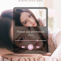 Flower - Jisoo (DJ DD House Remix)