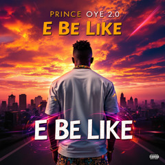 E Be Like – Prince Oye 2.0 | Afrobeat Hit 2025