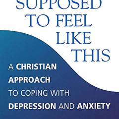 [VIEW] EPUB 📧 I'm Not Supposed to Feel Like This: A Christian Approach to Coping wit