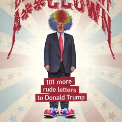 read❤ Dear Pr*sident A**clown: 101 More Rude Letters to Donald Trump (101 Rude