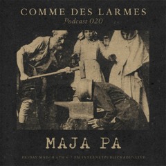Comme des Larmes podcast w / Maja Pa # 20