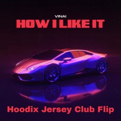 VINAI-HOW I LIKE IT (HOODIX JERSEY CLUB FLIP )FREE DL