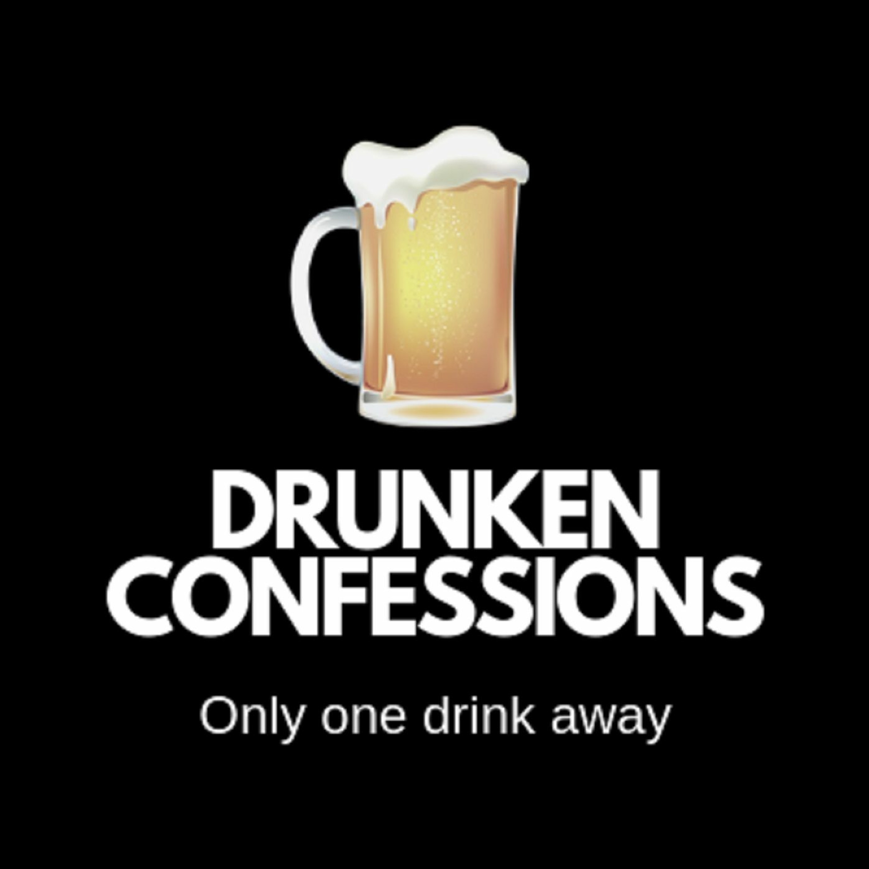 Drunken Confessions - Episode 73