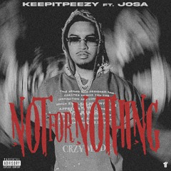 KeepItPeezy ft. Josa - Not For Nothing [Thizzler Exclusive]