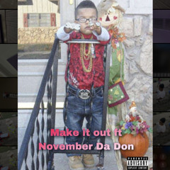Make It Out. ft November Da Don