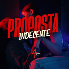 Proposta Indecente (feat. Arte Records)