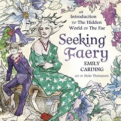 View EBOOK 💝 Seeking Faery: An Introduction to the Hidden World of the Fae by  Emily