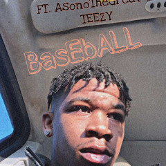 BasEbALL FT. ASONOTHEGREAT & Teezy