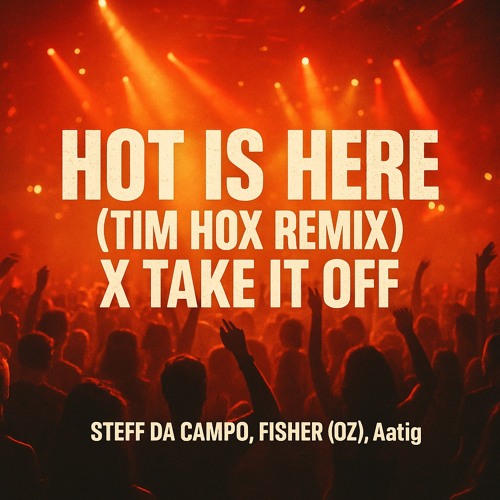 Hot is Here (Tim Hox Remix) x Take It Off  - Steff Da Campo,FISHER (OZ), Aatig