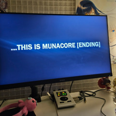 ...THIS IS MUNACORE [ENDING]