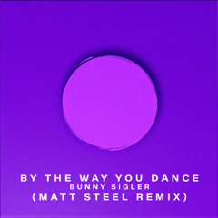 By The Way You Dance - Bunny Sigler - (Matt Steel Remix)