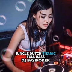 DJ BAYIPOKER - JUNGLE DUTCH TITANIC FULL BASS