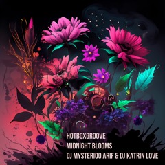 Hotboxgroove Midnight Blooms - DJ Mysterioo Arif & DJ Katrin Love