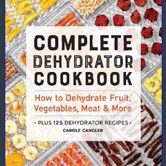 (DOWNLOAD PDF)$$ ✨ Complete Dehydrator Cookbook: How to Dehydrate Fruit, Vegetables, Meat & More [