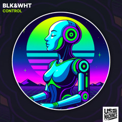 BLK&WHT - Control [Us & Machines]